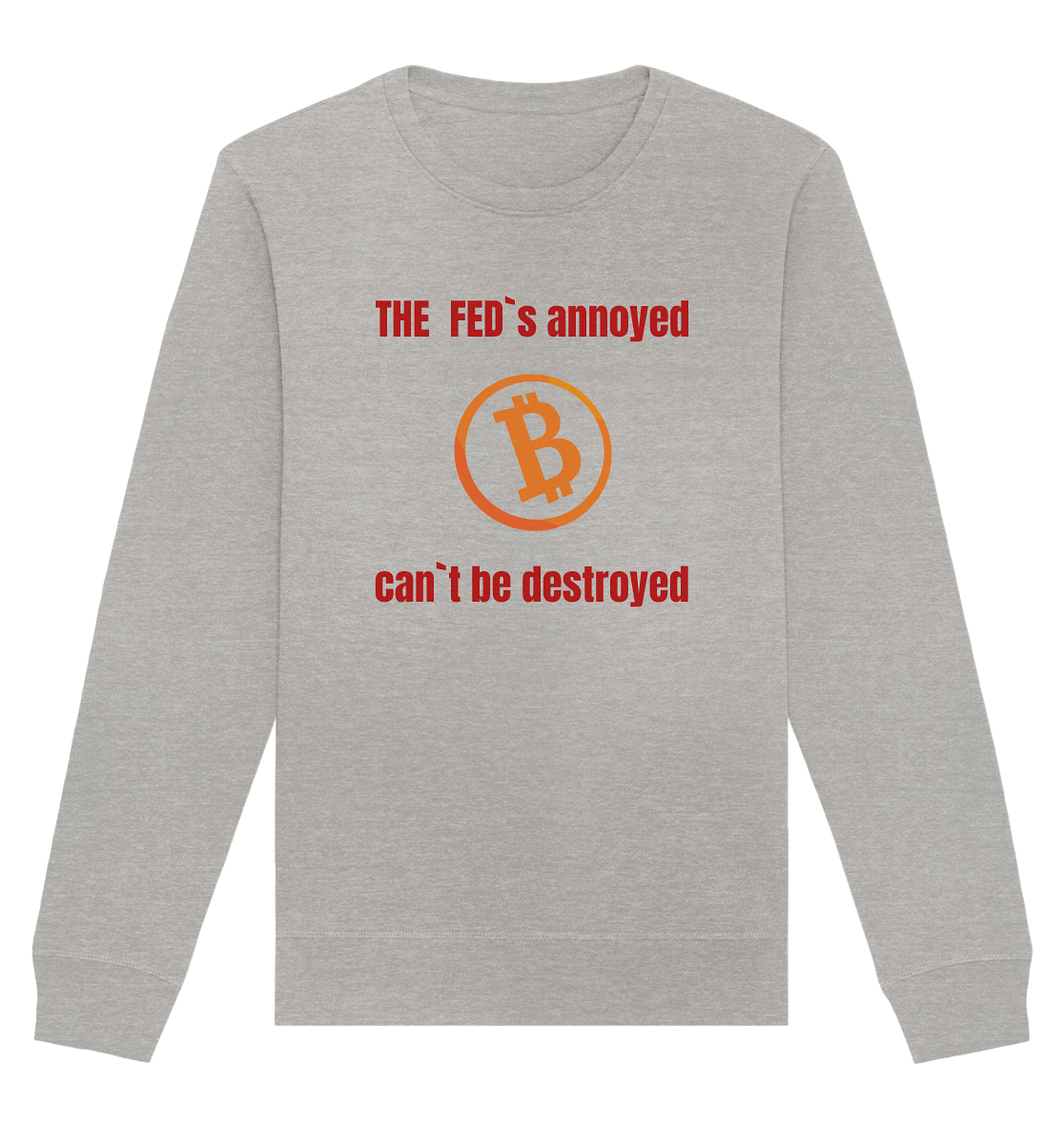 The FEDs annoyed, BTC cant be destroyed (Schrift gerade) - Organic Basic Unisex Sweatshirt