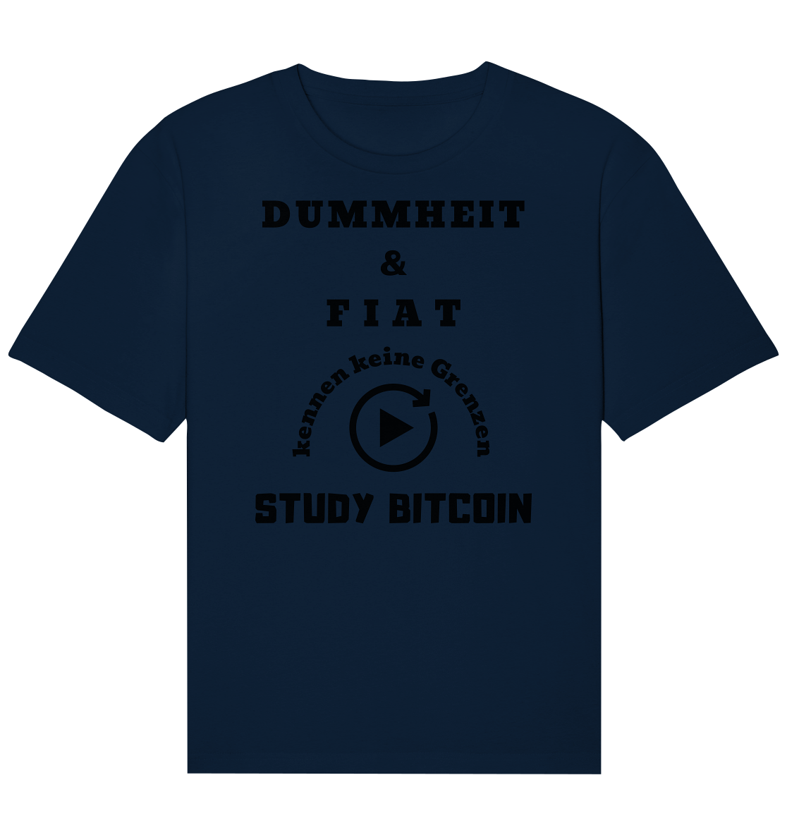 DUMMHEIT & FIAT KENNEN KEINE GRENZEN - STUDY BITCOIN # PLAYBUTTON UNENDLICH - Organic Relaxed Shirt