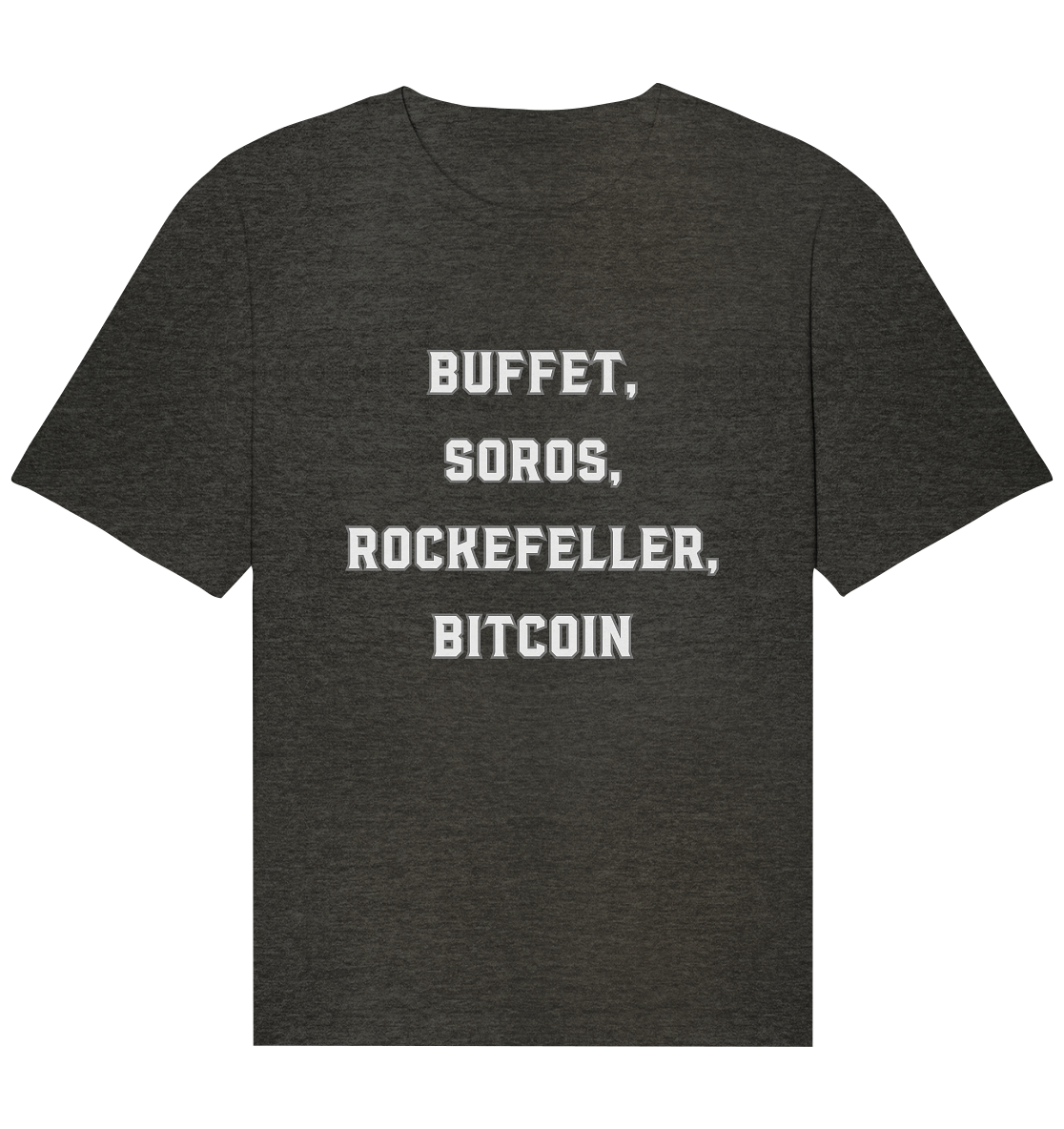 BUFFET,SOROS, ROCKEFELLER, BITCOIN - Organic Relaxed Shirt