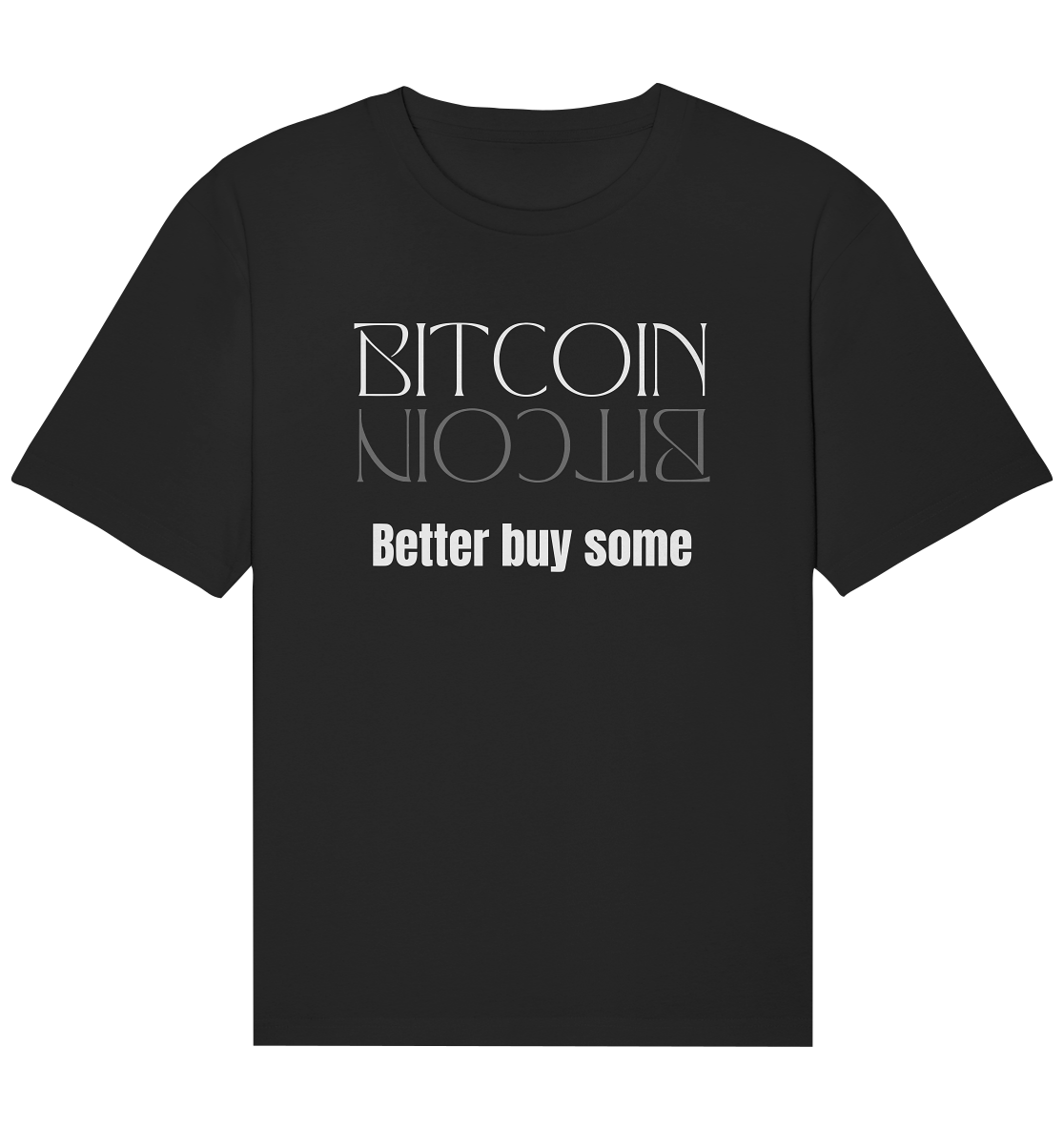 BITCOIN better buy some (Text only Version) - Organic Relaxed Shirt