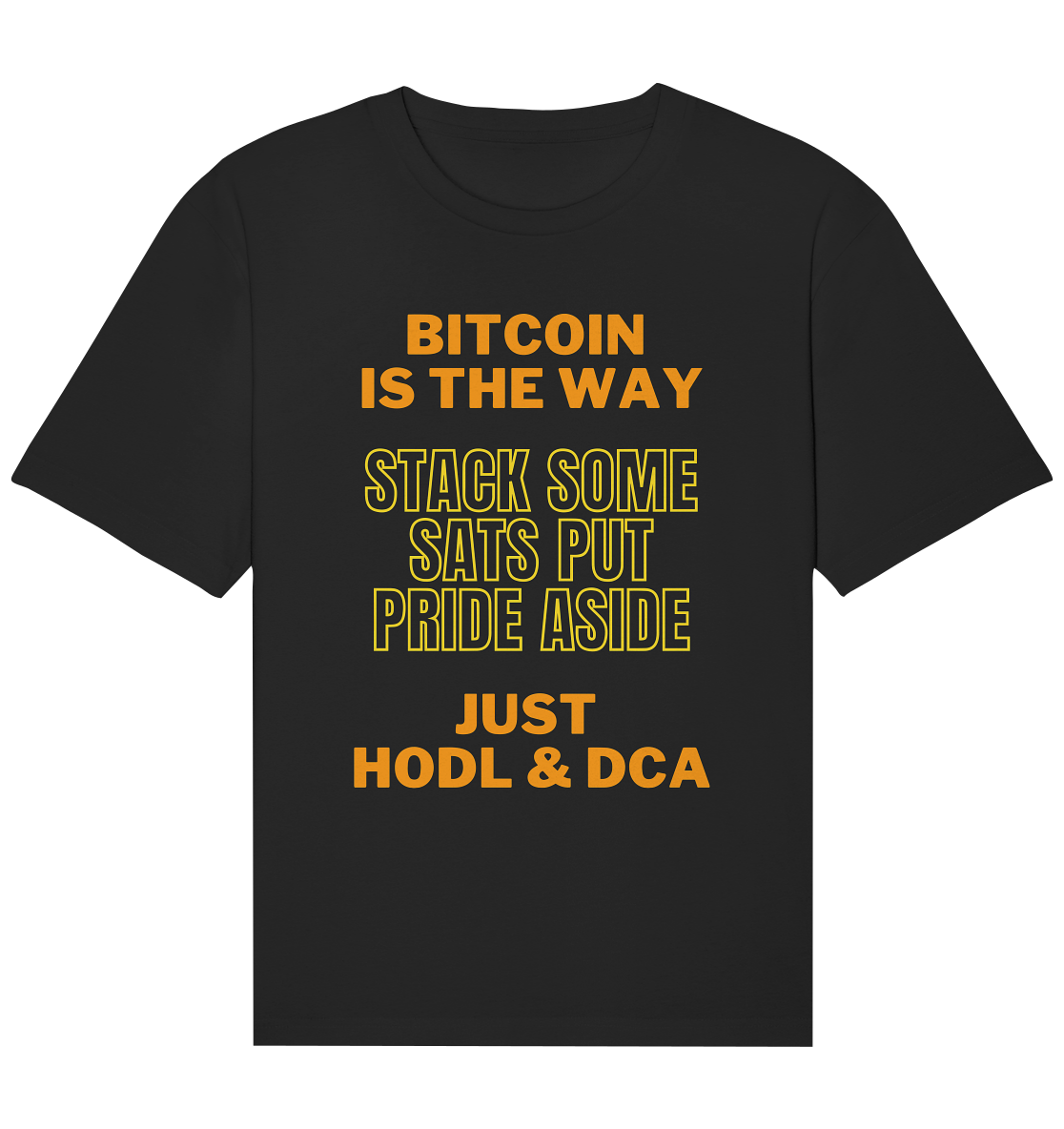 BITCOIN IS THE WAY - STACK SOME SATS PUT PRIDE ASIDE, JUST HODL & DCA (yellow-orange Version) - Organic Relaxed Shirt