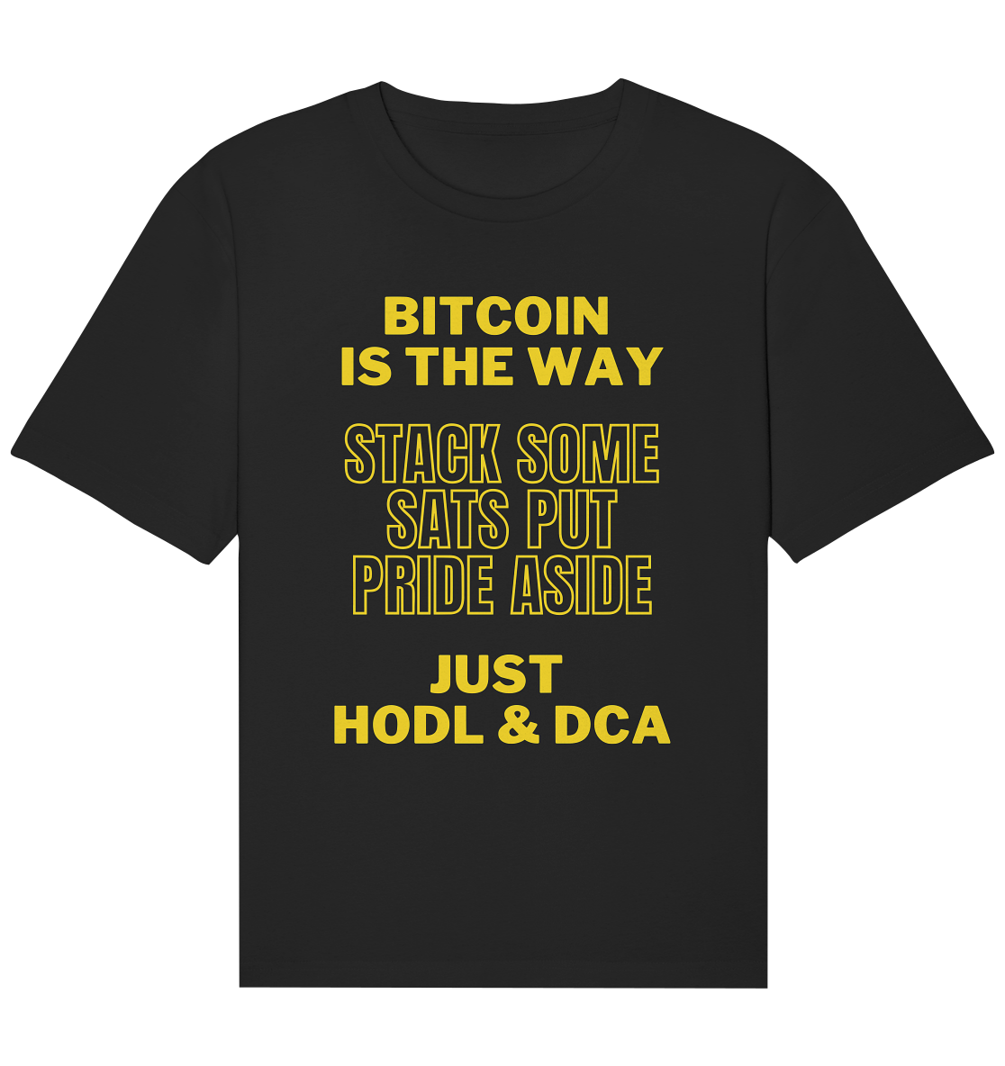 BITCOIN IS THE WAY - STACK SOME SATS PUT PRIDE ASIDE, JUST HODL & DCA (yellow Version) - Organic Relaxed Shirt