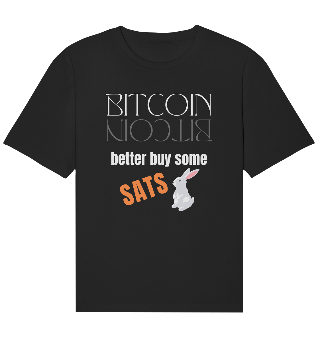 BITCOIN better buy some SATS - (Spiegelschrift & Bunny Version) - Organic Relaxed Shirt
