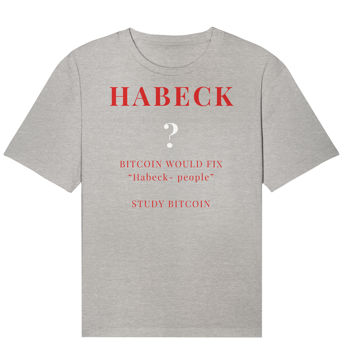 HABECK ? BITCOIN WOULD FIX "Habeck people" - STUDY BITCOIN - Organic Relaxed Shirt