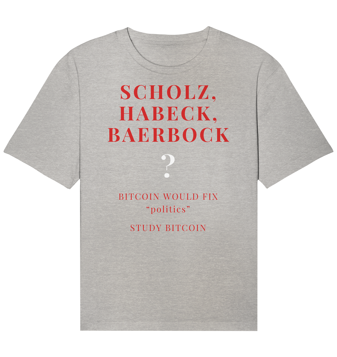 SCHOLZ, HABECK, BAERBOCK ? BITCOIN WOULD FIX "politics" - STUDY BITCOIN - Organic Relaxed Shirt