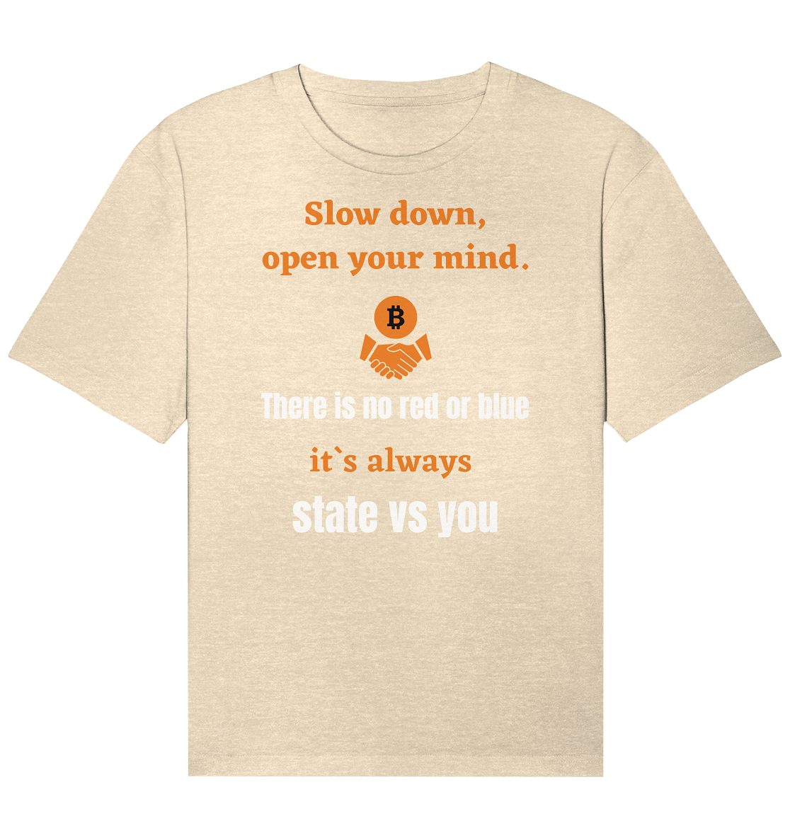 Slow down, open your mind. There is no red or blue, it`s always state vs you. (Variante 3) - Organic Relaxed Shirt