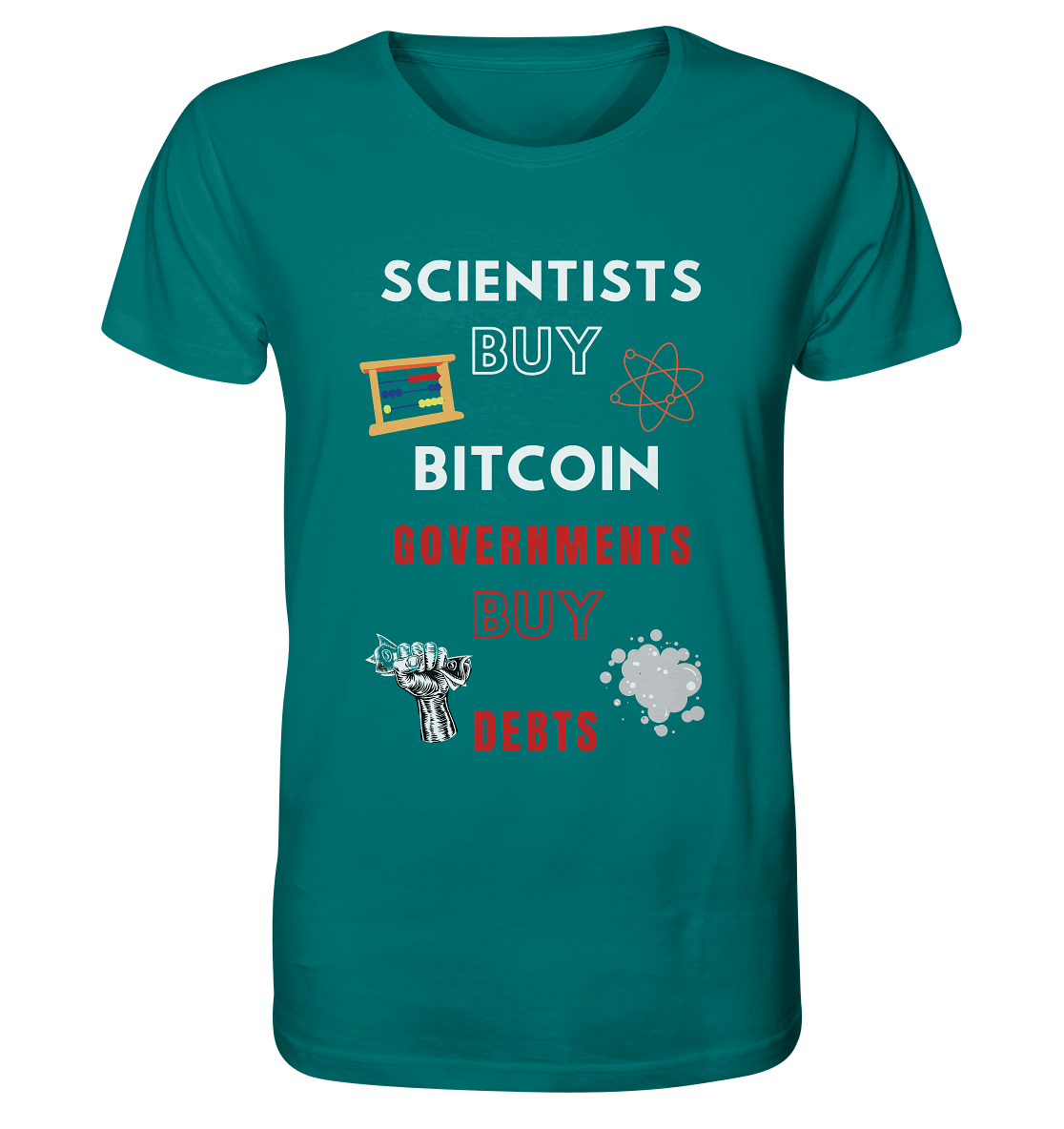 SCIENTISTS BUY BITCOIN, GOVERNMENTS BUY DEBTS - Organic Shirt