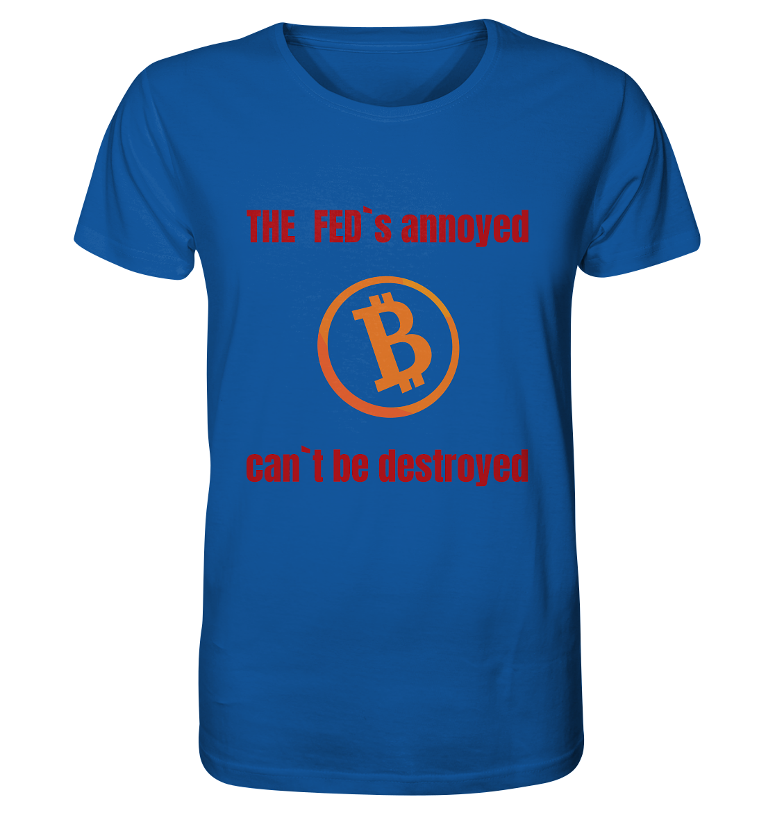 The FEDs annoyed, BTC cant be destroyed (Schrift gerade) - Organic Shirt