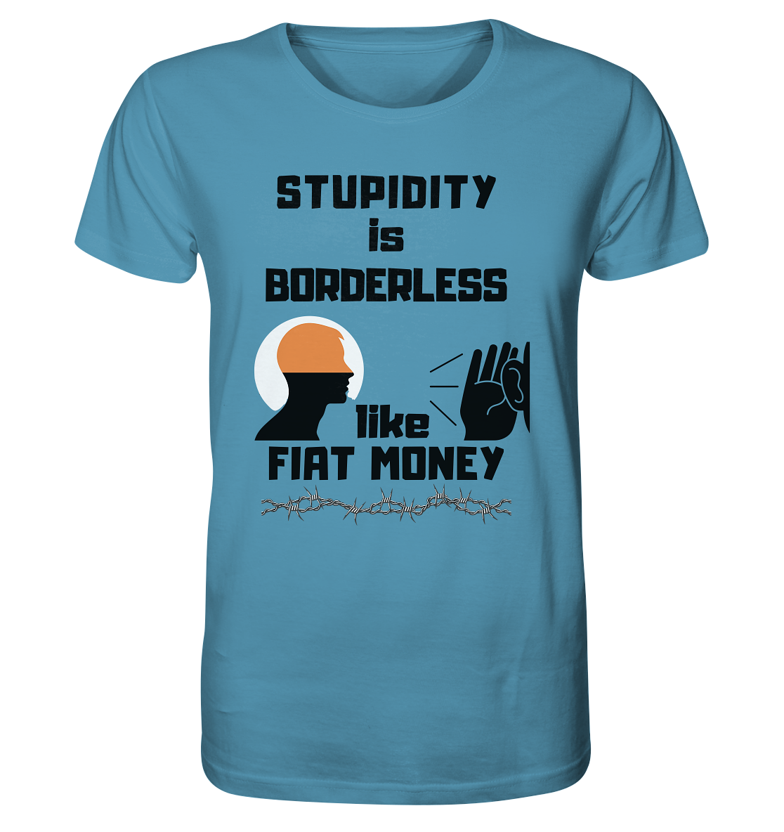 STUPIDITY is BORDERLESS like FIAT MONEY (Flüstern / Lauschen Grafik) - Organic Shirt