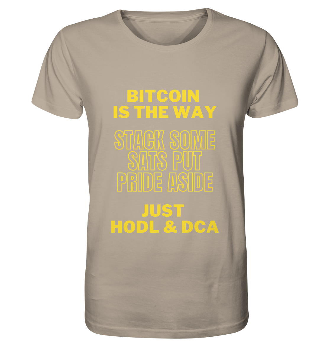 BITCOIN IS THE WAY - STACK SOME SATS PUT PRIDE ASIDE, JUST HODL & DCA (yellow Version) - Organic Shirt