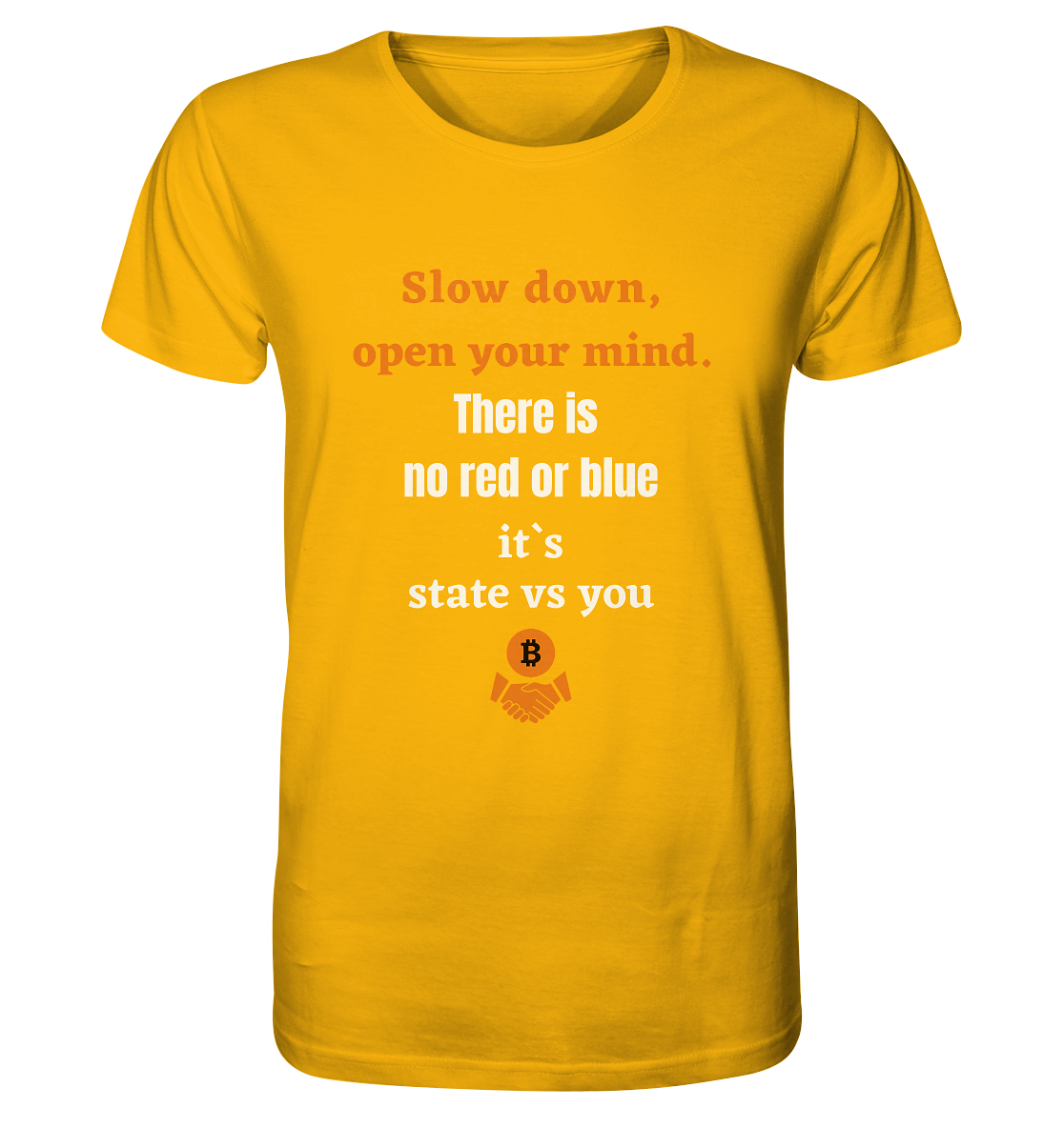Slow down open your mind. There is no red or blue, it`s state vs you - Organic Shirt