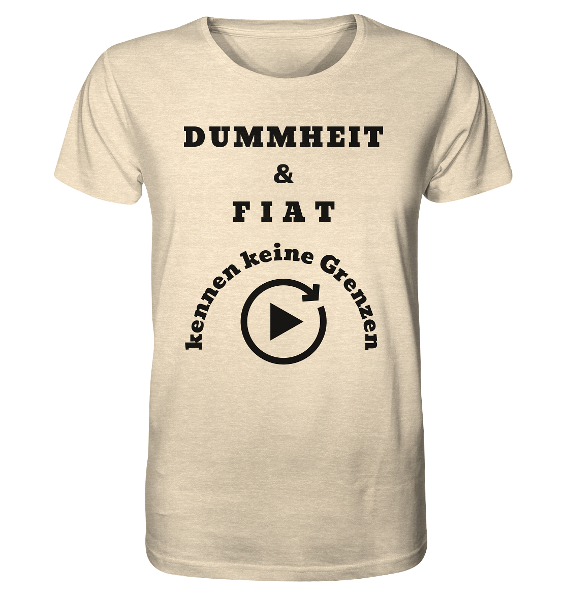 DUMMHEIT & FIAT KENNEN KEINE GRENZEN (PLAYBUTTON UNENDLICH) - Organic Shirt