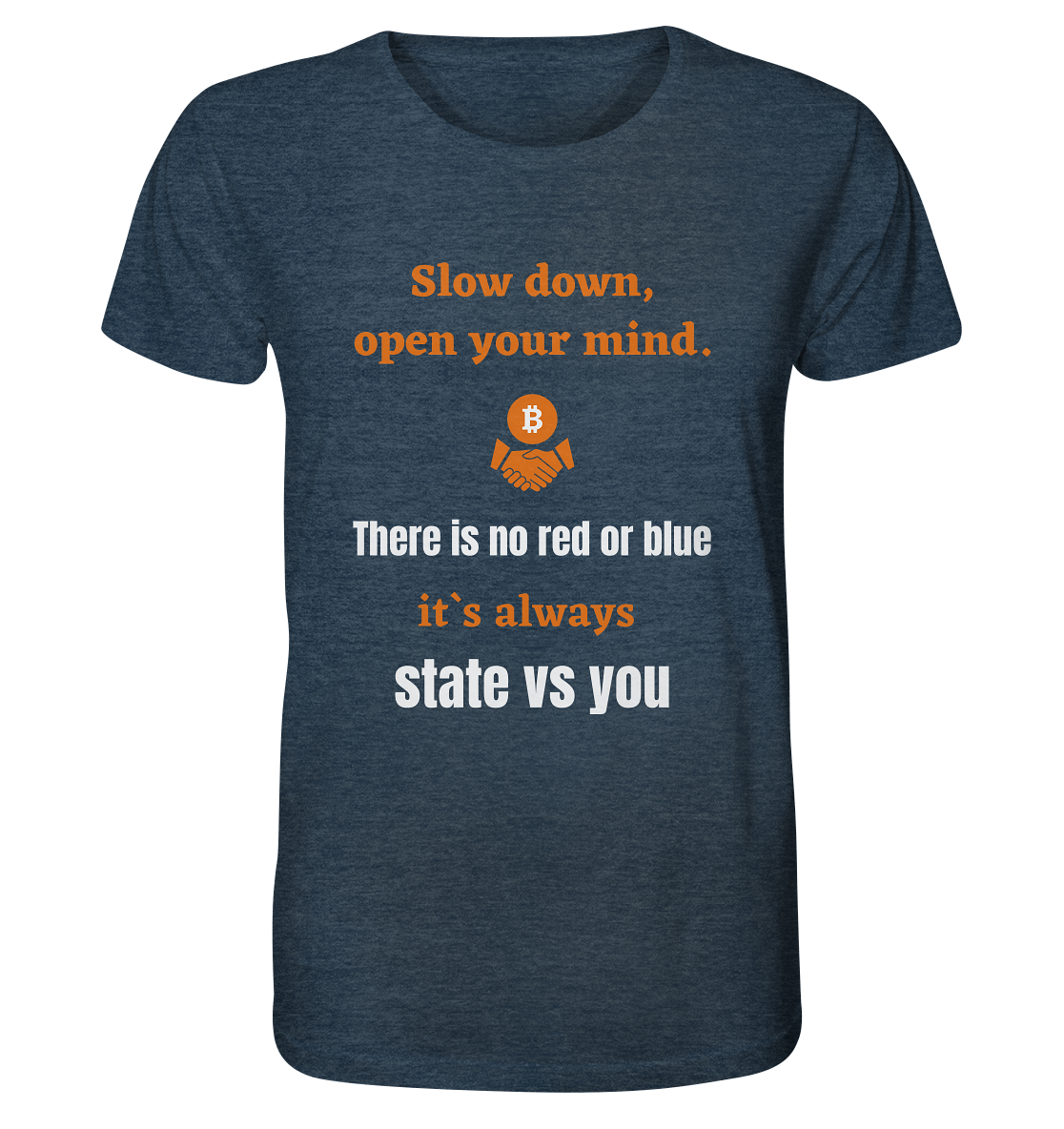 Slow down open your mind. There is no red or blue, it`s state vs you. (Variante 2) - Organic Shirt (meliert)