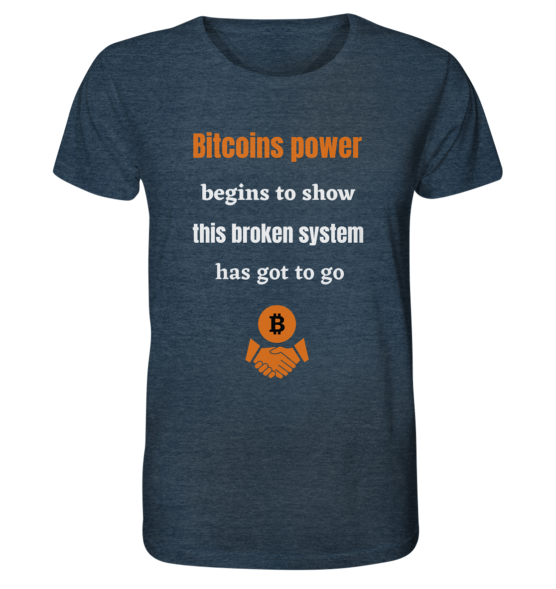Bitcoins power begins to show this broken system has got to go - Organic Shirt (meliert)