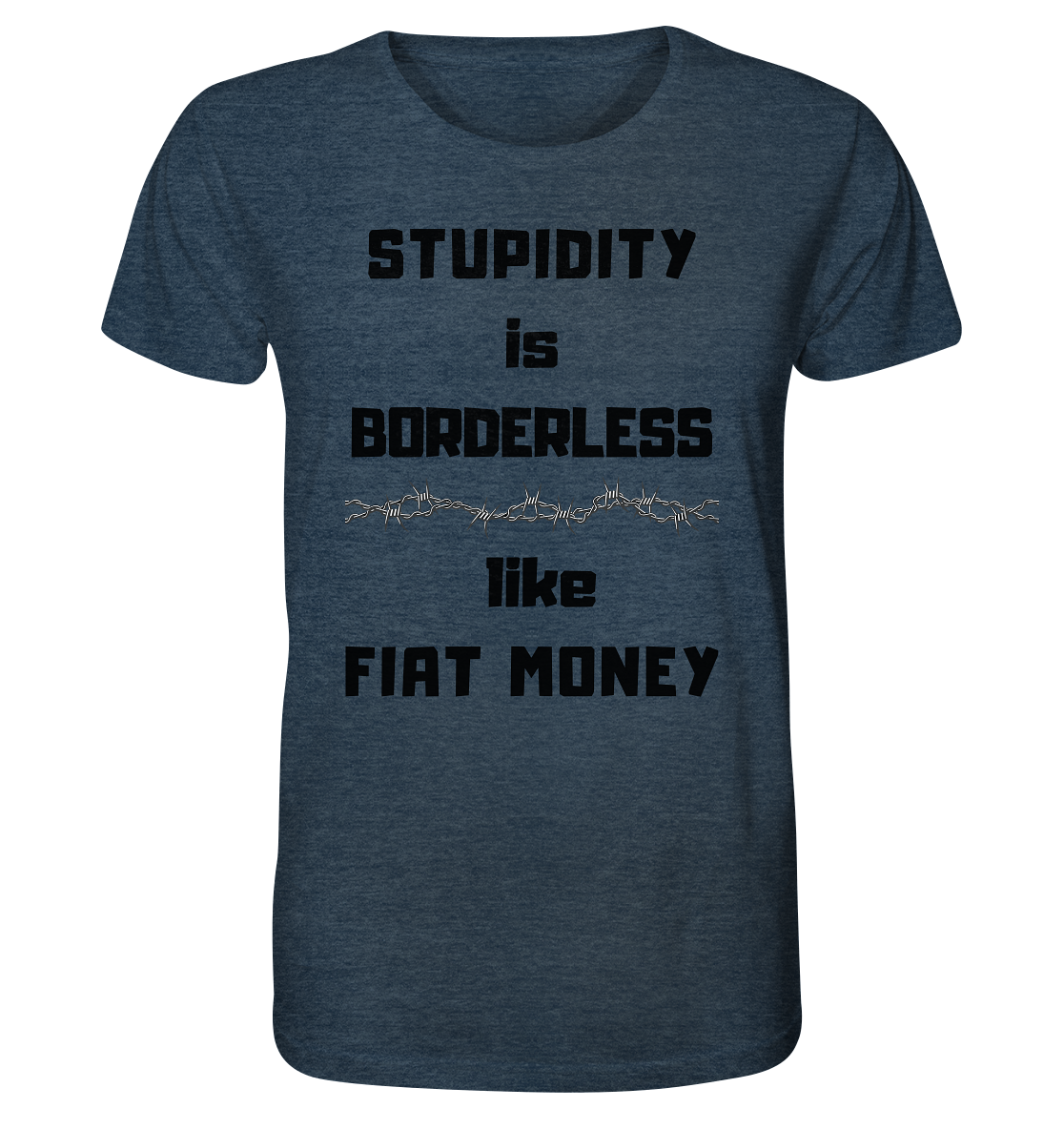 STUPIDITY is BORDERLESS like FIAT MONEY (Stacheldraht Grafik) - Organic Shirt (meliert)