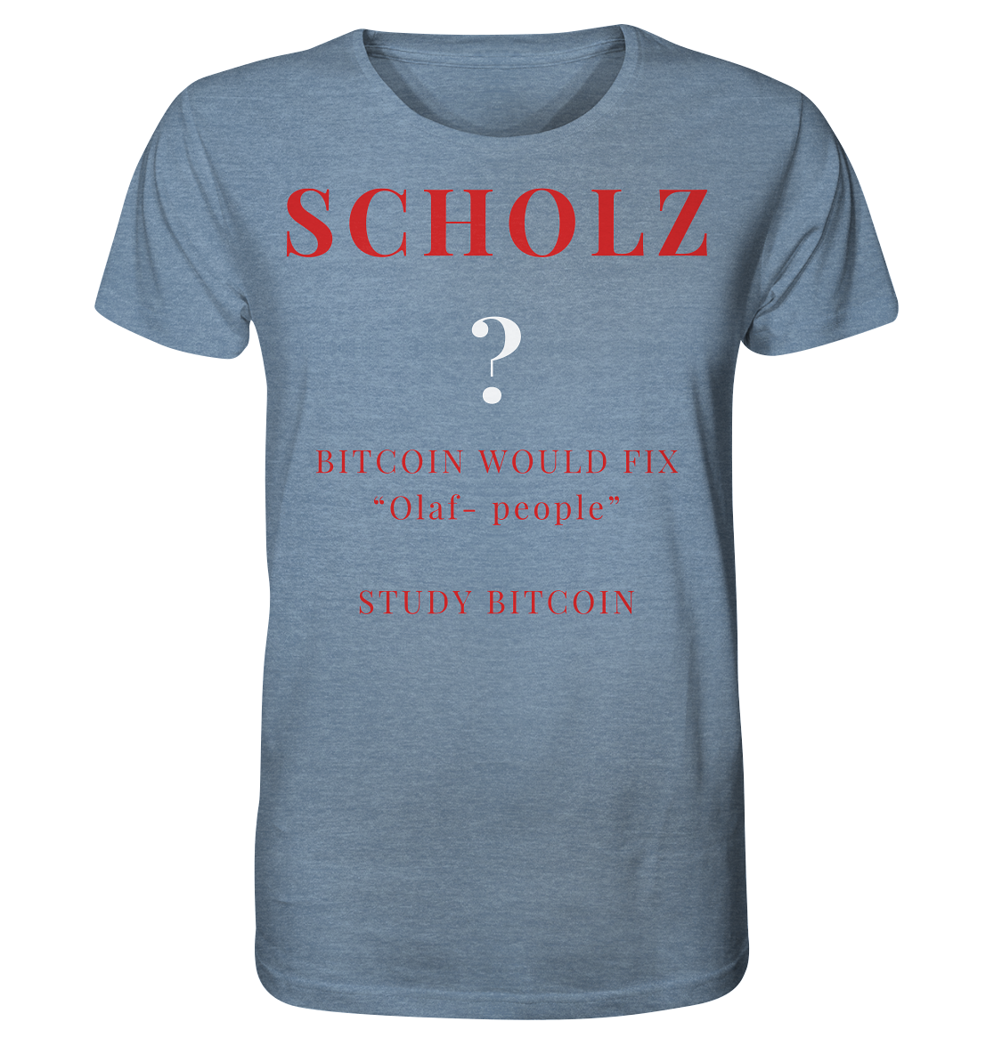 SCHOLZ ? BITCOIN WOULD FIX "Olaf people" - STUDY BITCOIN - Organic Shirt (meliert)
