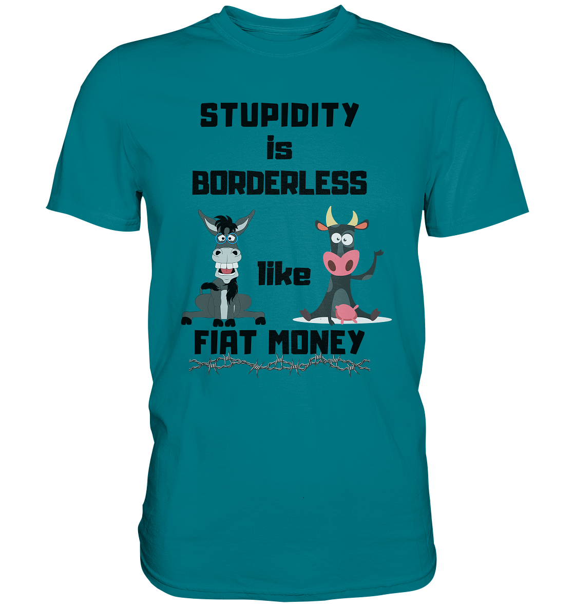 STUPIDITY is BORDERLESS like FIAT MONEY (Esel & Kuh support) - Premium Shirt