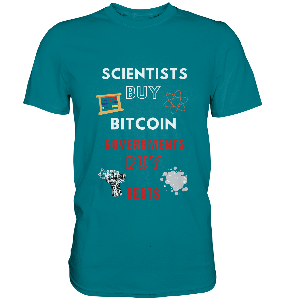 SCIENTISTS BUY BITCOIN, GOVERNMENTS BUY DEBTS - Premium Shirt