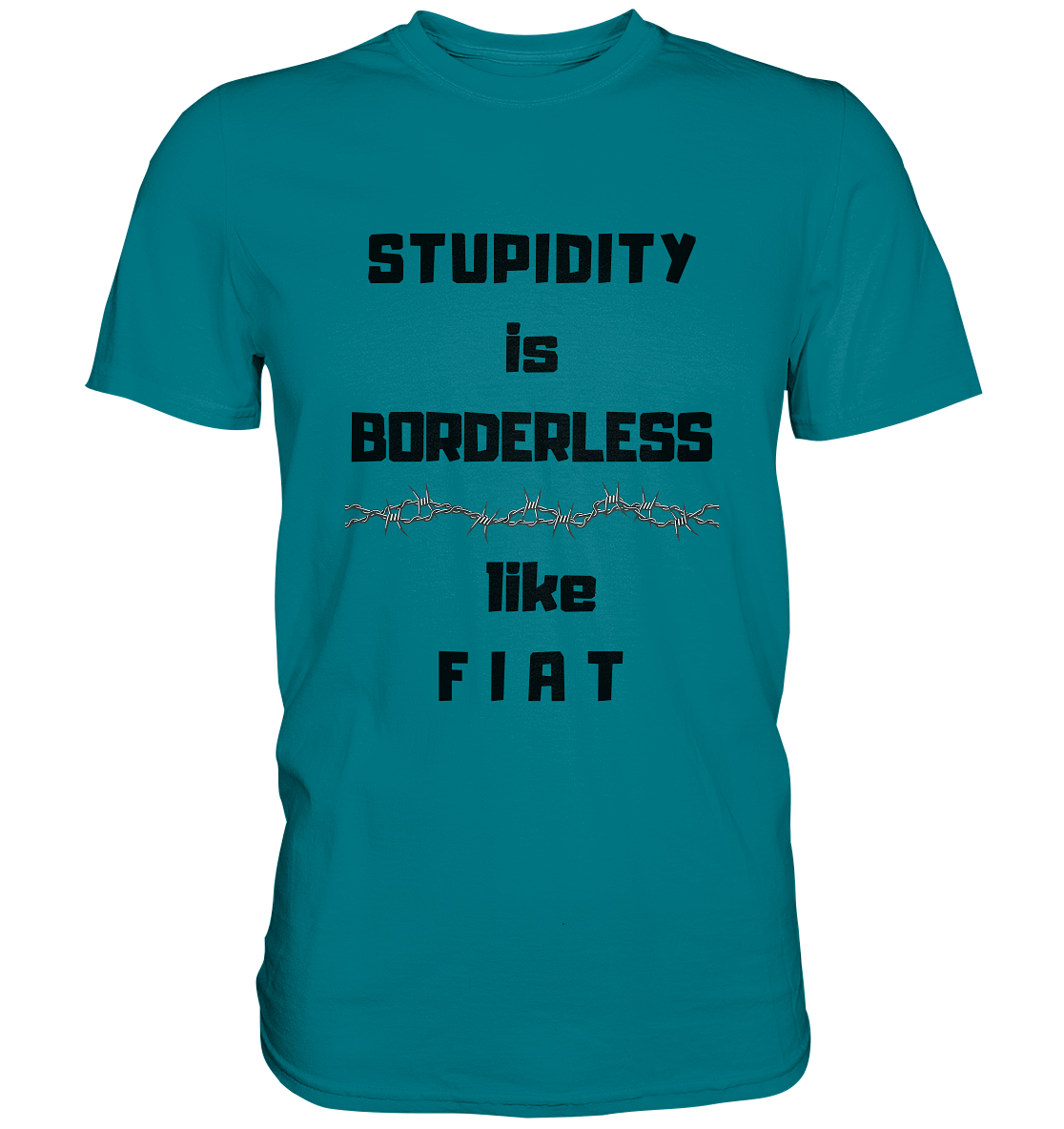 STUPIDITY is BORDERLESS like F I A T (Stacheldraht-Grafik) # Ladies Collection 21% Rabatt bis zum Halving 2024 - Premium Shirt