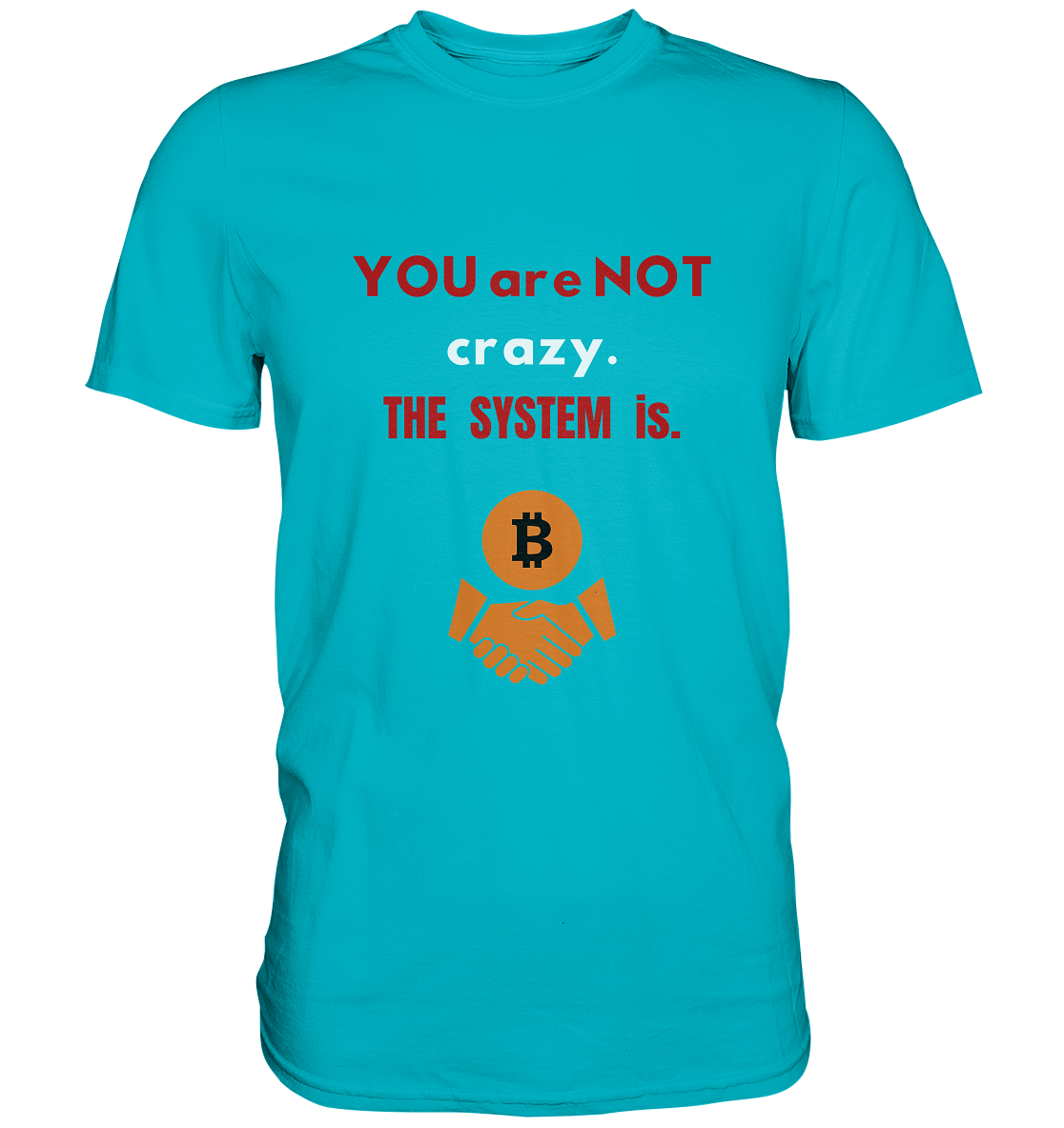 YOU are NOT crazy. THE SYSTEM is. (Variante BTC black) - Premium Shirt