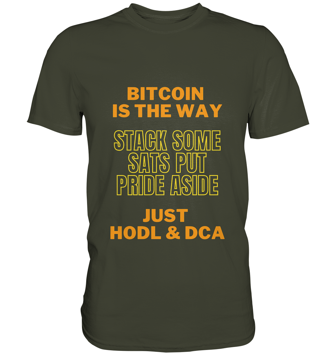 BITCOIN IS THE WAY - STACK SOME SATS PUT PRIDE ASIDE, JUST HODL & DCA (yellow-orange Version) - Premium Shirt