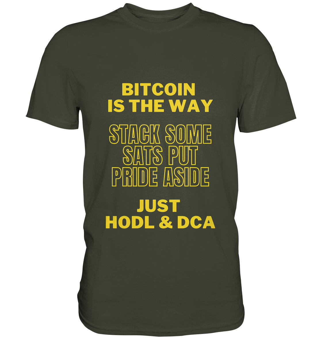 BITCOIN IS THE WAY - STACK SOME SATS PUT PRIDE ASIDE, JUST HODL & DCA (yellow Version) - Premium Shirt