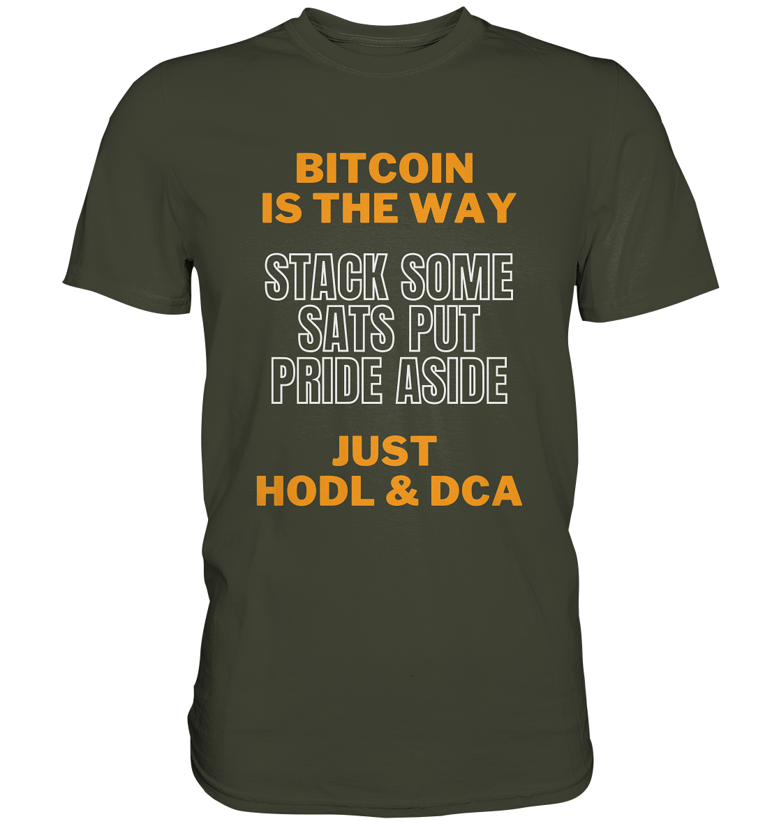 BITCOIN IS THE WAY - STACK SOME SATS PUT PRIDE ASIDE, JUST HODL & DCA - Premium Shirt
