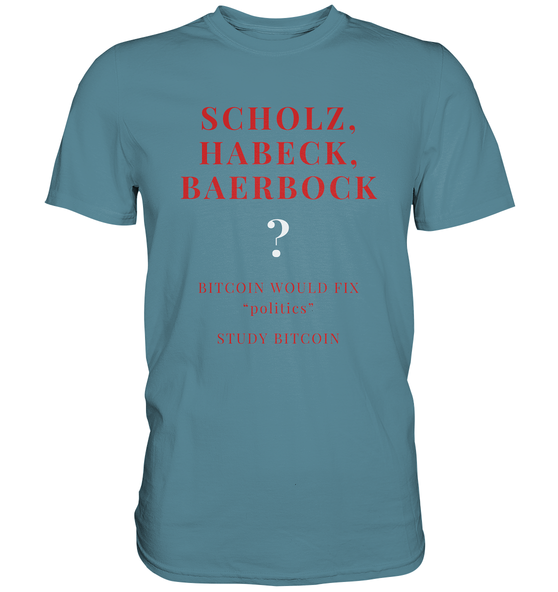 SCHOLZ, HABECK, BAERBOCK ? BITCOIN WOULD FIX "politics" - STUDY BITCOIN - Premium Shirt