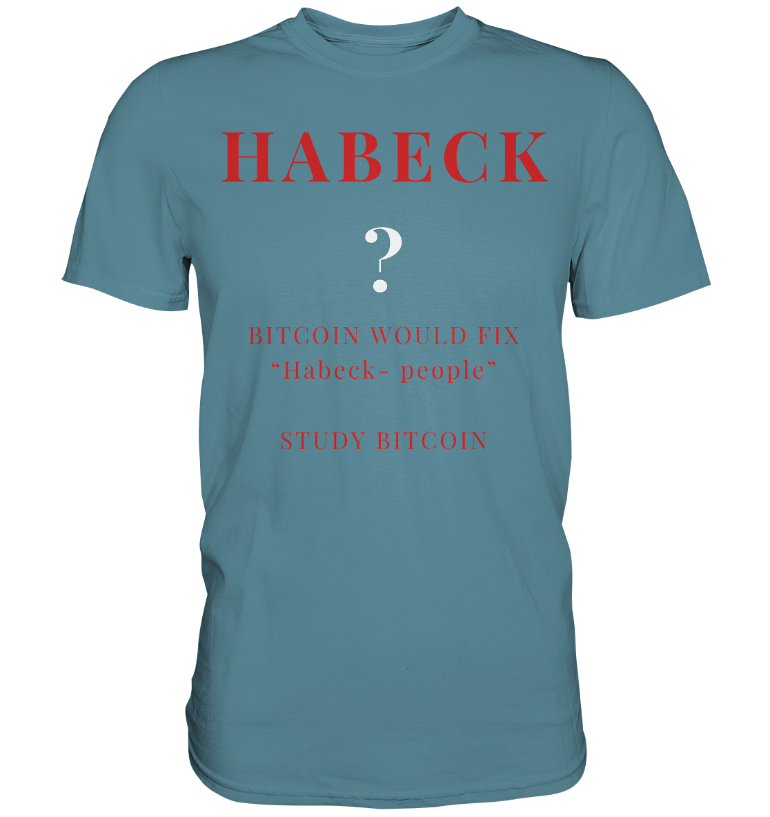 HABECK ? BITCOIN WOULD FIX "Habeck people" - STUDY BITCOIN - Premium Shirt