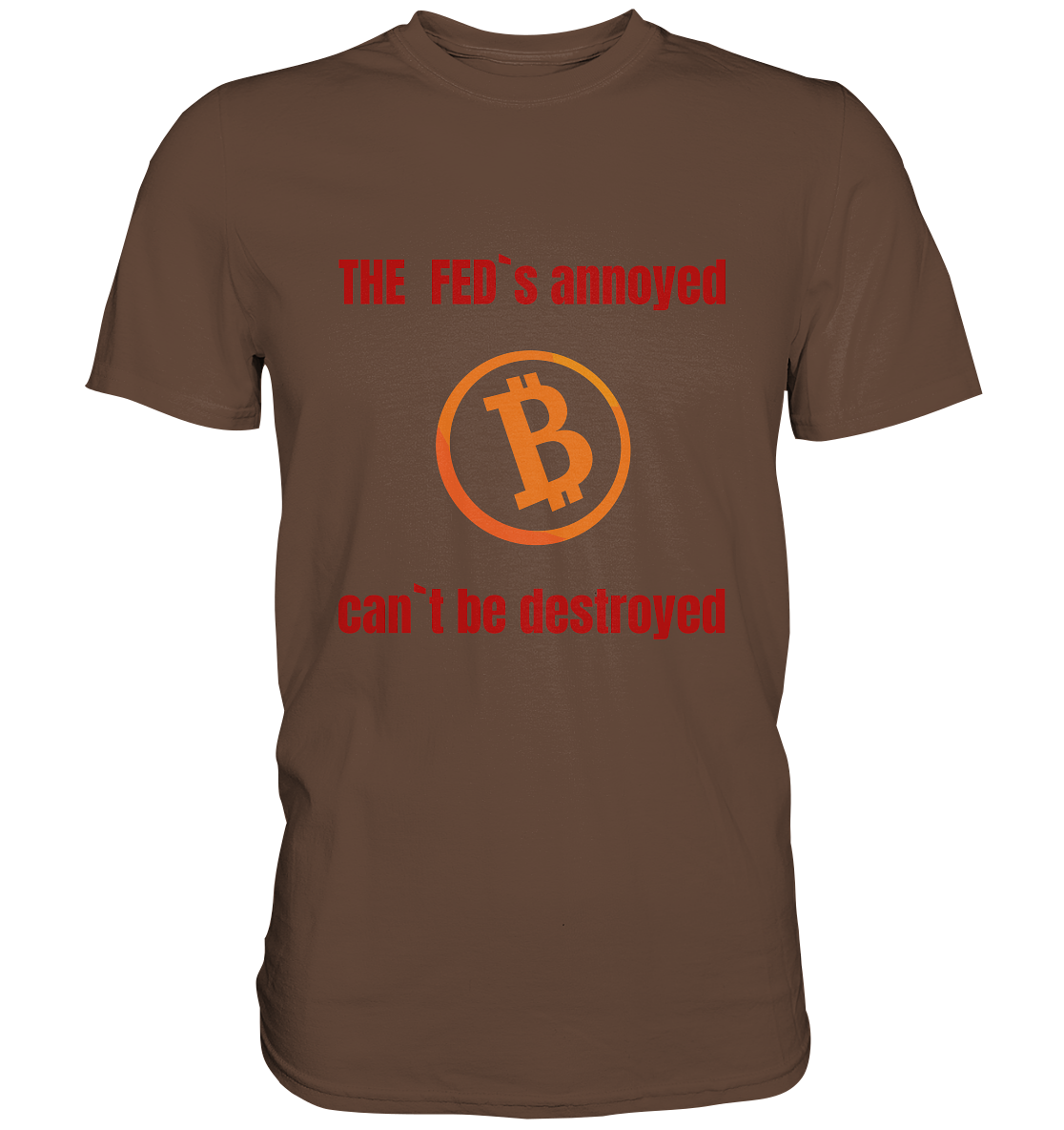 The FEDs annoyed, BTC cant be destroyed (Schrift gerade) - Premium Shirt