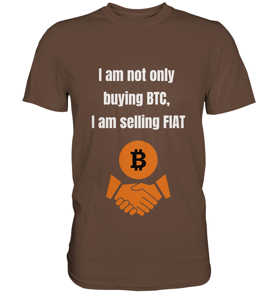 I am not only buying BTC, I am selling FIAT - Premium Shirt