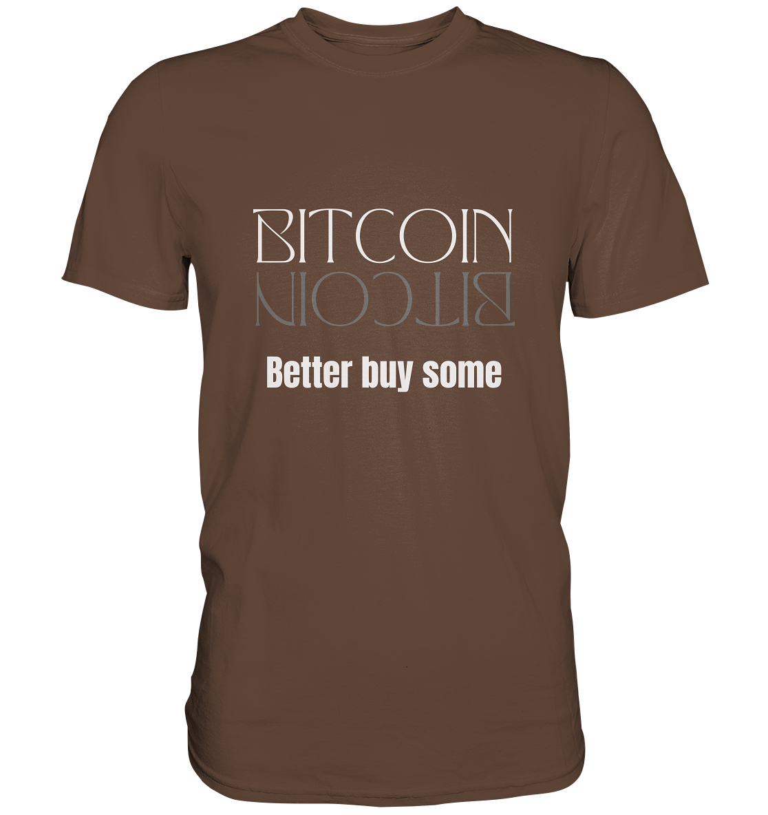 BITCOIN better buy some (Text only Version) - Premium Shirt