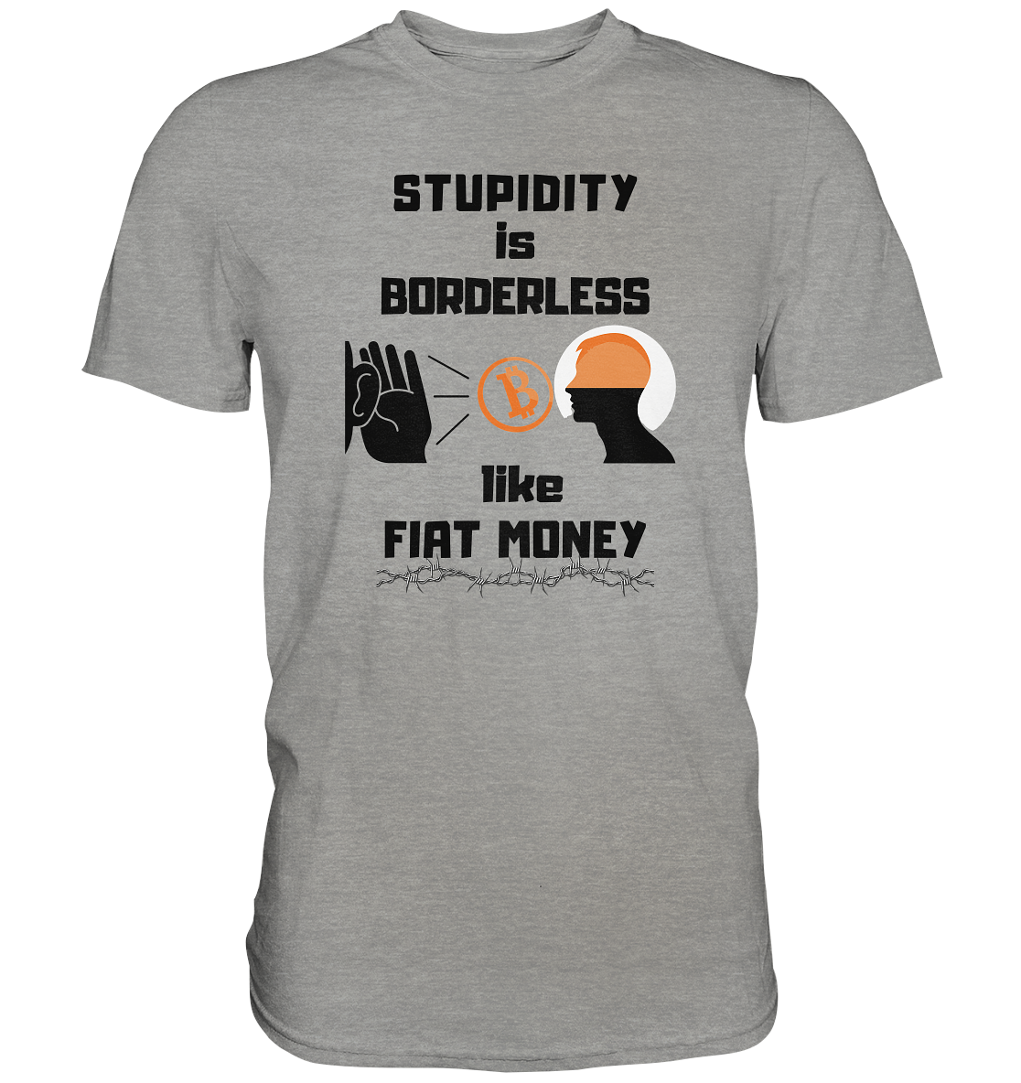 STUPIDITY is BORDERLESS like FIAT MONEY (Flüstern - BTC - Lauschen Grafik Vers. 2) - Premium Shirt