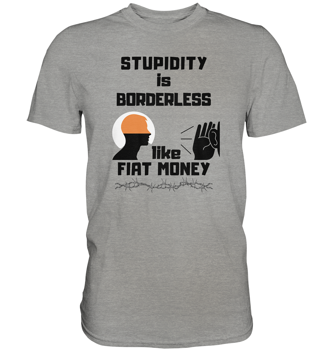 STUPIDITY is BORDERLESS like FIAT MONEY (Flüstern / Lauschen Grafik) - Premium Shirt