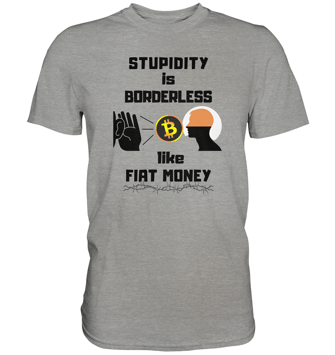 STUPIDITY is BORDERLESS like FIAT MONEY (Flüstern - BTC - Lauschen Grafik) - Premium Shirt