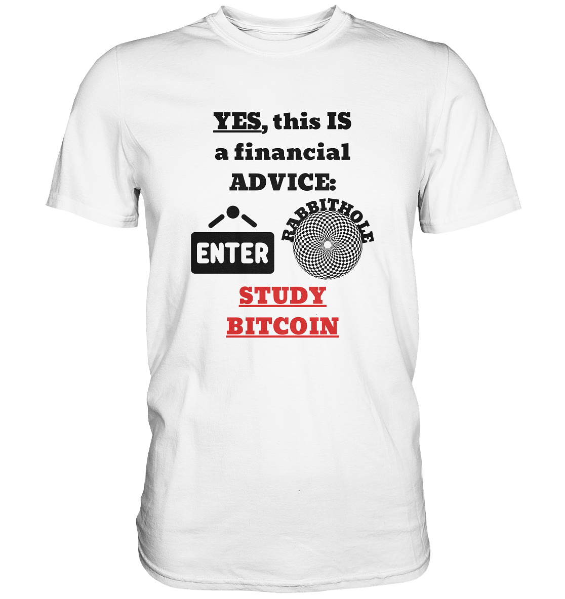 YES, this IS a financial ADVICE: ENTER - RABBITHOLE (Grafiken) - STUDY BITCOIN - Premium Shirt
