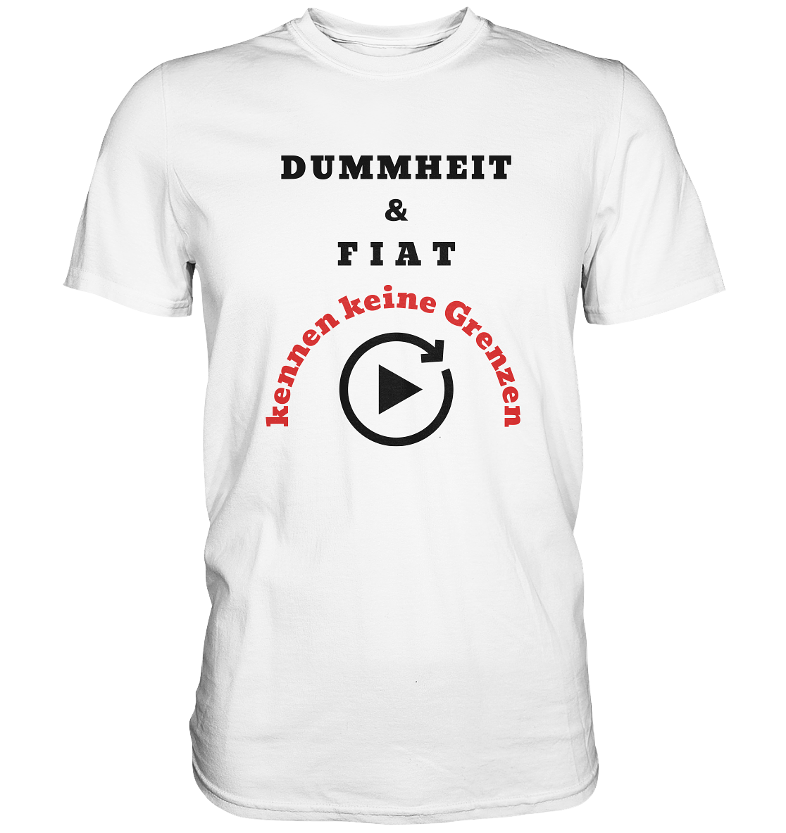 DUMMHEIT & FIAT kennen keine Grenzen (ROT) # PLAYBUTTON UNENDLICH - Premium Shirt