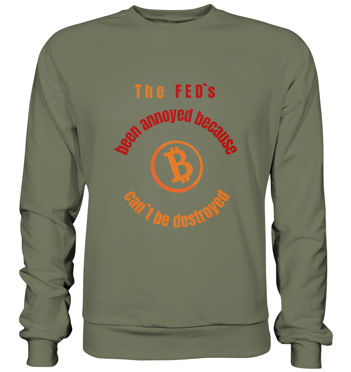 The FEDs been annoyed, BTC cant be destroyed - Premium Sweatshirt