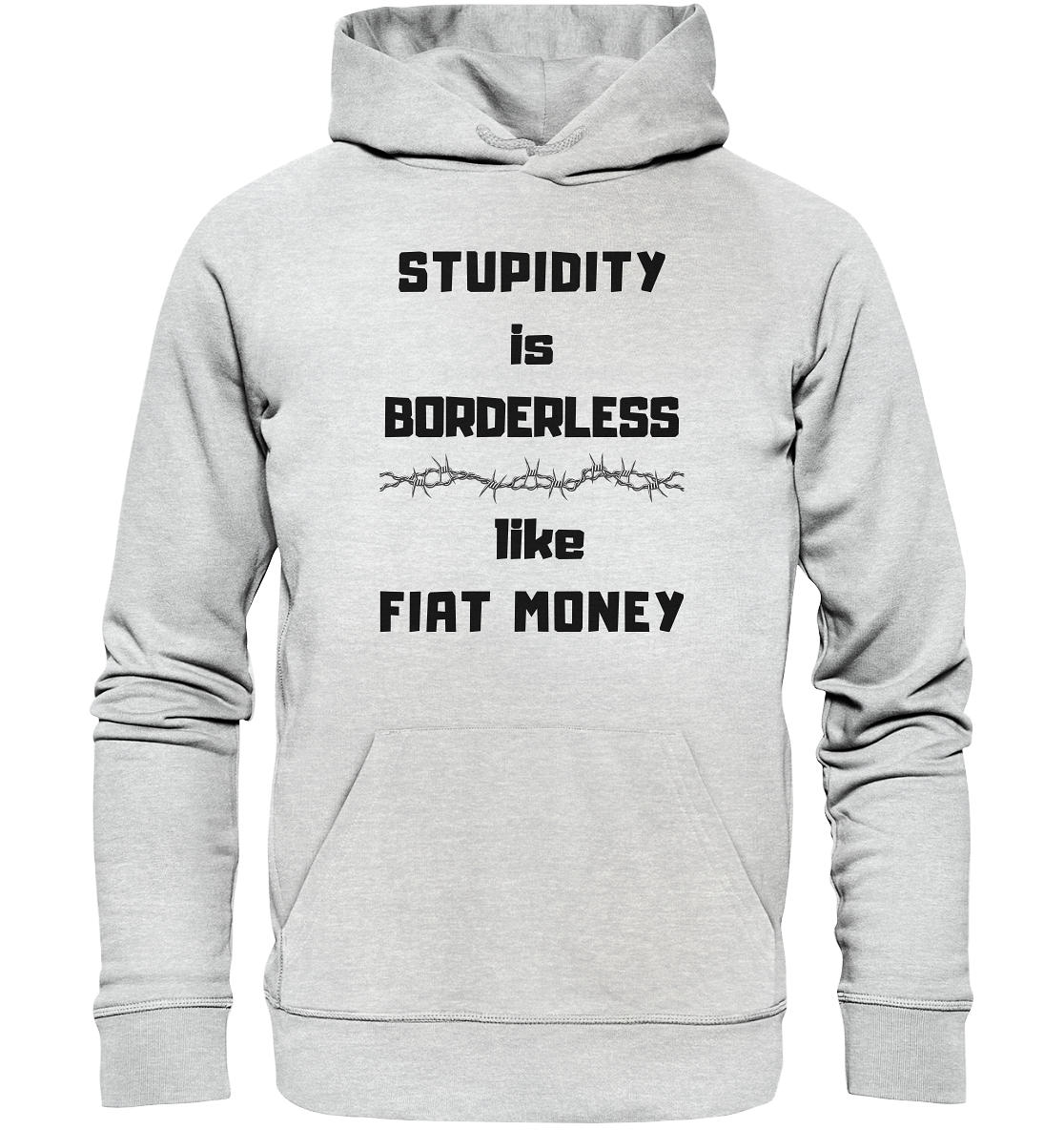 STUPIDITY is BORDERLESS like FIAT MONEY (Stacheldraht Grafik) - Premium Unisex Hoodie