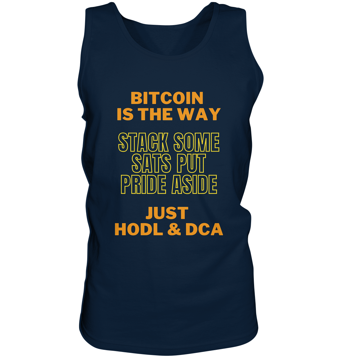 BITCOIN IS THE WAY - STACK SOME SATS PUT PRIDE ASIDE, JUST HODL & DCA (yellow-orange Version) - Tank-Top