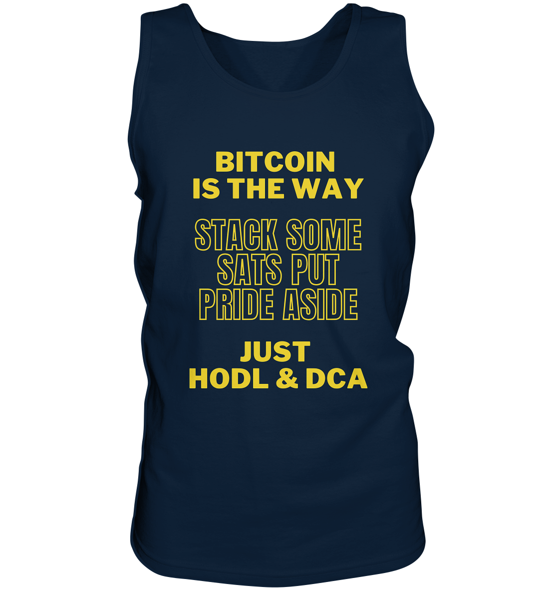BITCOIN IS THE WAY - STACK SOME SATS PUT PRIDE ASIDE, JUST HODL & DCA (yellow Version) - Tank-Top