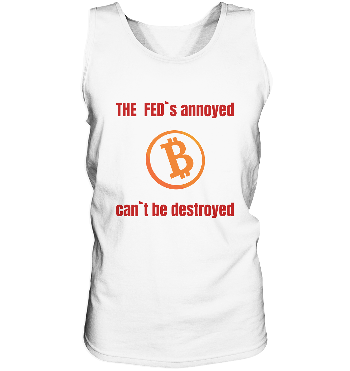 The FEDs annoyed, BTC cant be destroyed (Schrift gerade) - Tank-Top