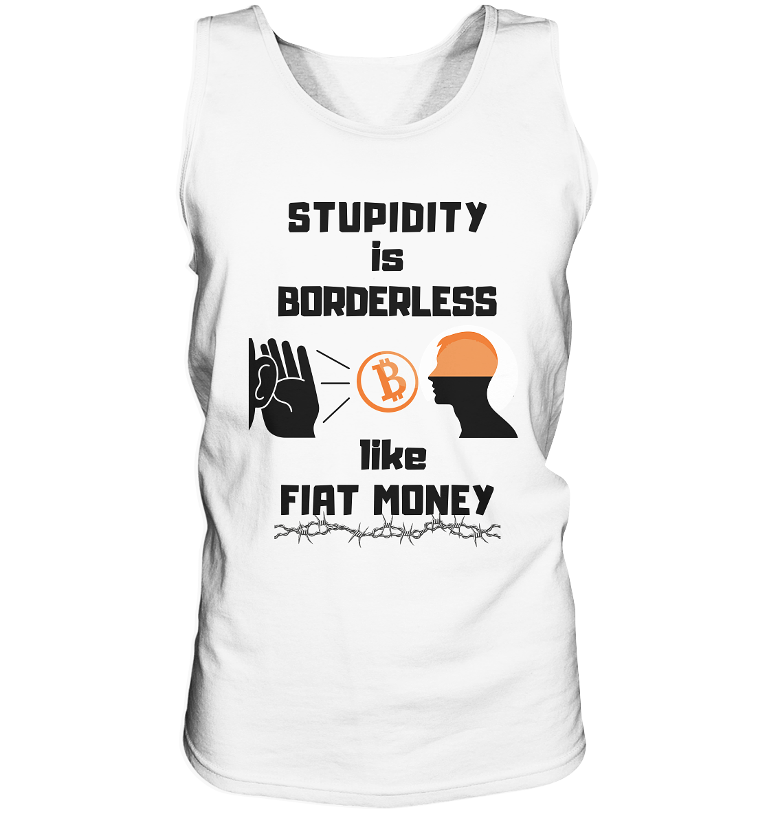 STUPIDITY is BORDERLESS like FIAT MONEY (Flüstern - BTC - Lauschen Grafik Vers. 2) - Tank-Top