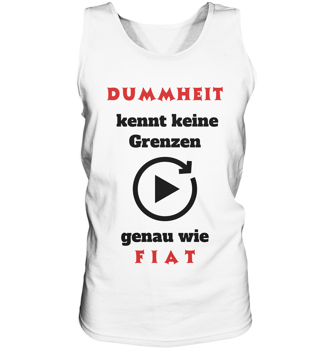 DUMMHEIT (ROT) kennt keine Grenzen - genau wie FIAT (ROT) # PLAYBUTTON UNENDLICH - Tank-Top