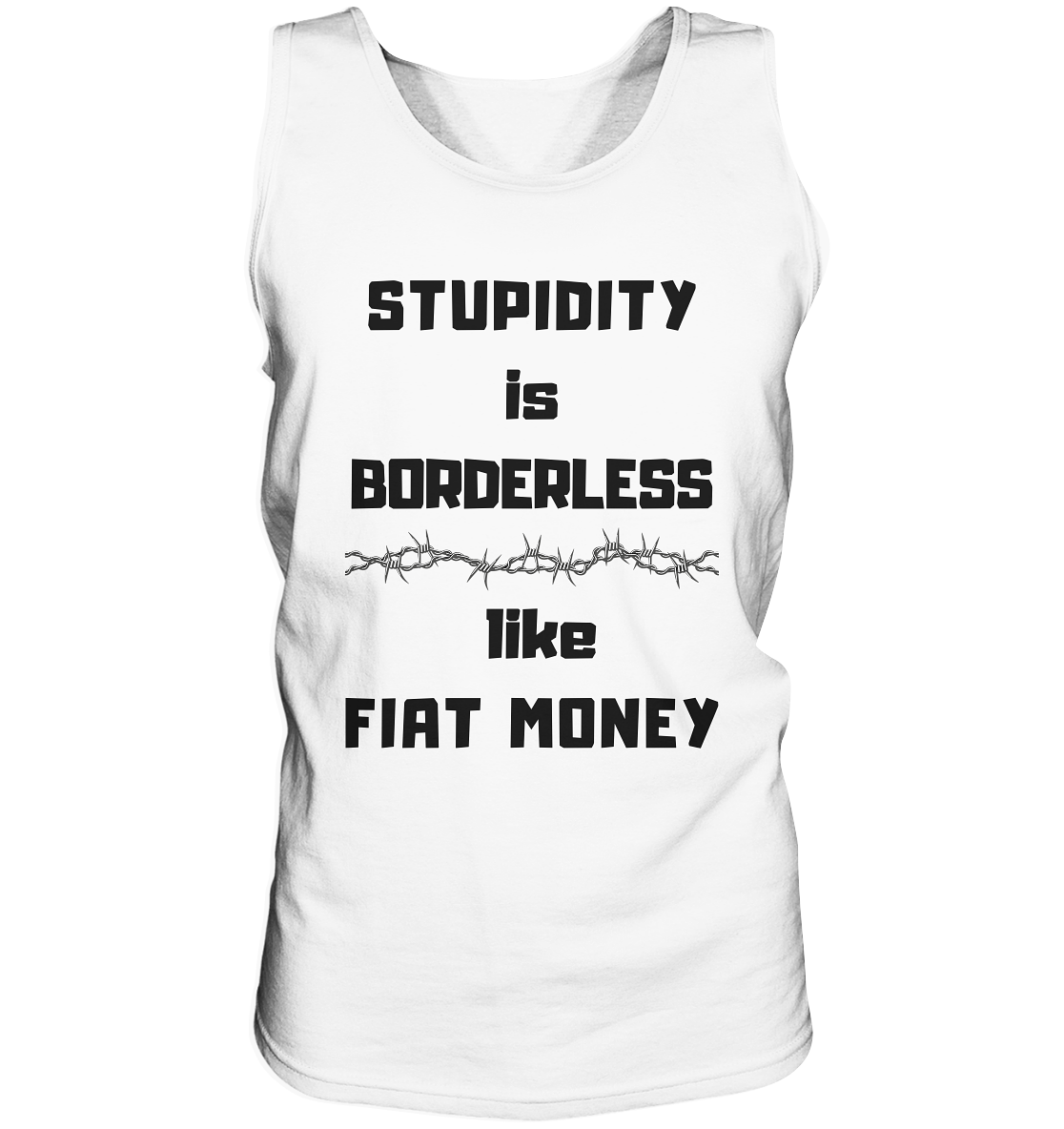 STUPIDITY is BORDERLESS like FIAT MONEY (Stacheldraht Grafik) - Tank-Top