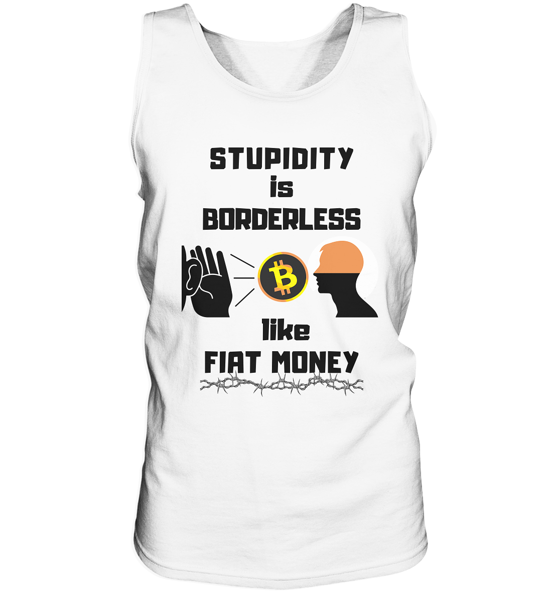 STUPIDITY is BORDERLESS like FIAT MONEY (Flüstern - BTC - Lauschen Grafik) - Tank-Top
