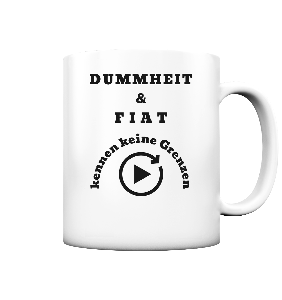 DUMMHEIT & FIAT kennen keine Genzen - Tasse matt