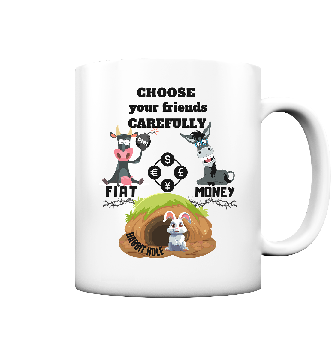 CHOOSE your friends CAREFULLY - FIAT MONEY / RABBITHOLE - Tasse matt