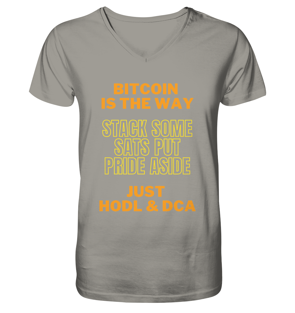 BITCOIN IS THE WAY - STACK SOME SATS PUT PRIDE ASIDE, JUST HODL & DCA (yellow-orange Version) - V-Neck Shirt