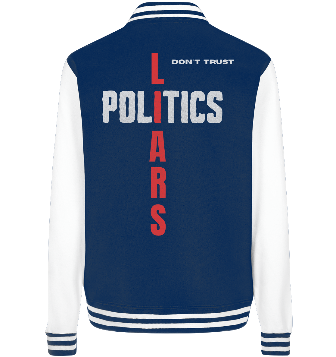 don`t trust POLITICS, LIARS - College Jacket